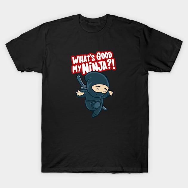 What's good my NINJA ? T-Shirt by specialsystem